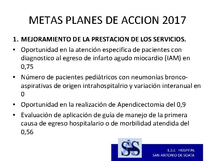 METAS PLANES DE ACCION 2017 1. MEJORAMIENTO DE LA PRESTACION DE LOS SERVICIOS. •