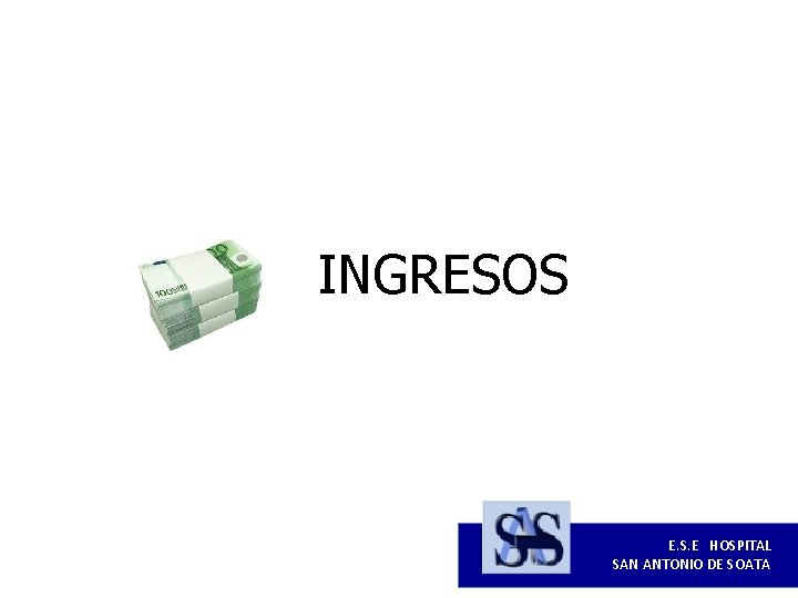 INGRESOS E. S. E HOSPITAL SAN ANTONIO DE SOATA 