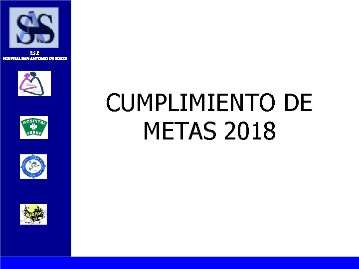 E. S. E HOSPITAL SAN ANTONIO DE SOATA CUMPLIMIENTO DE METAS 2018 