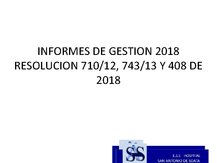 INFORMES DE GESTION 2018 RESOLUCION 710/12, 743/13 Y 408 DE 2018 