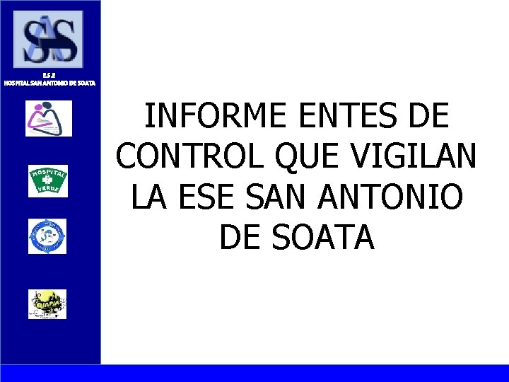 E. S. E HOSPITAL SAN ANTONIO DE SOATA INFORME ENTES DE CONTROL QUE VIGILAN