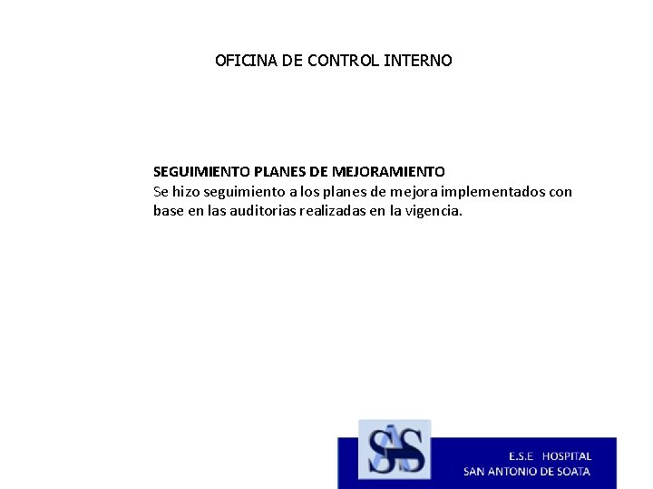 OFICINA DE CONTROL INTERNO SEGUIMIENTO PLANES DE MEJORAMIENTO Se hizo seguimiento a los planes