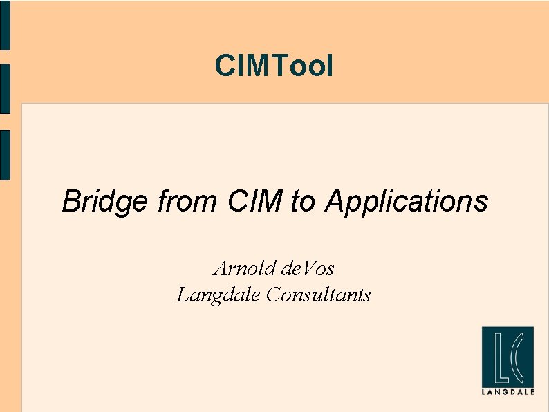 CIMTool Bridge from CIM to Applications Arnold de. Vos Langdale Consultants 
