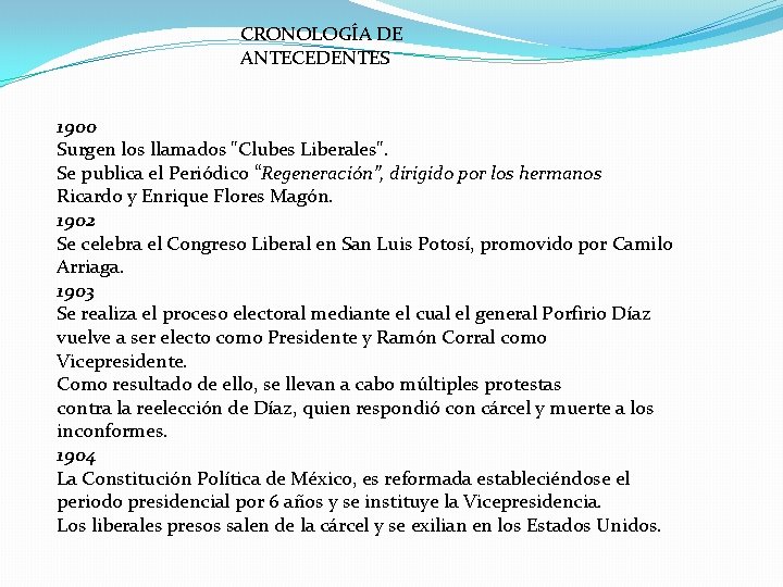 CRONOLOGÍA DE ANTECEDENTES 1900 Surgen los llamados "Clubes Liberales". Se publica el Periódico “Regeneración”,