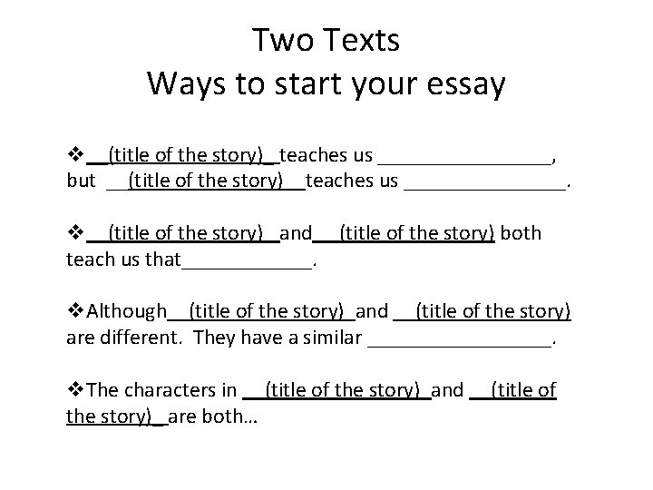 Two Texts Ways to start your essay v__(title of the story)_ teaches us ________,