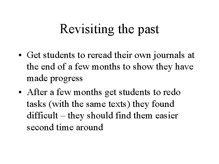 Revisiting the past • Get students to reread their own journals at the end