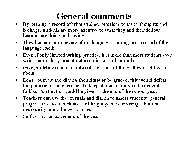 General comments • By keeping a record of what studied, reactions to tasks, thoughts
