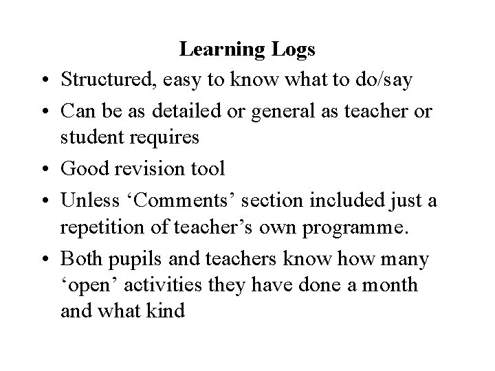  • • • Learning Logs Structured, easy to know what to do/say Can