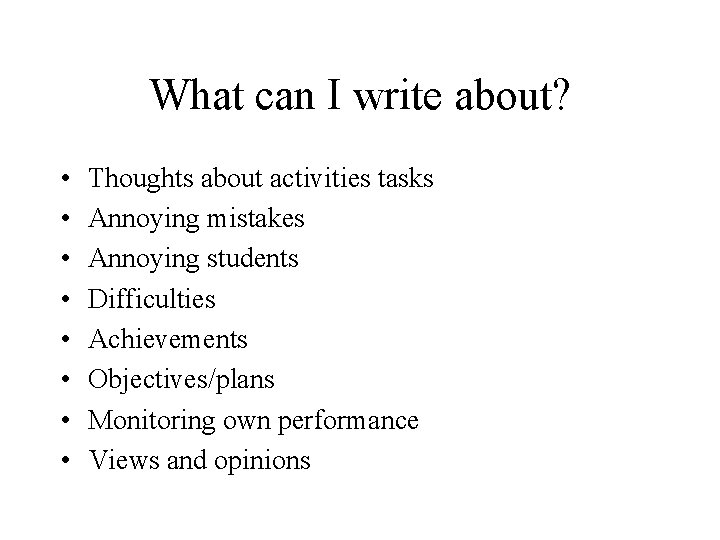 What can I write about? • • Thoughts about activities tasks Annoying mistakes Annoying