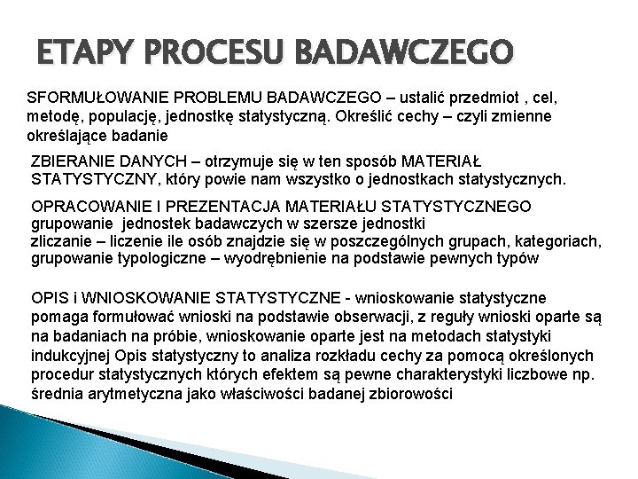 ETAPY PROCESU BADAWCZEGO SFORMUŁOWANIE PROBLEMU BADAWCZEGO – ustalić przedmiot , cel, metodę, populację, jednostkę