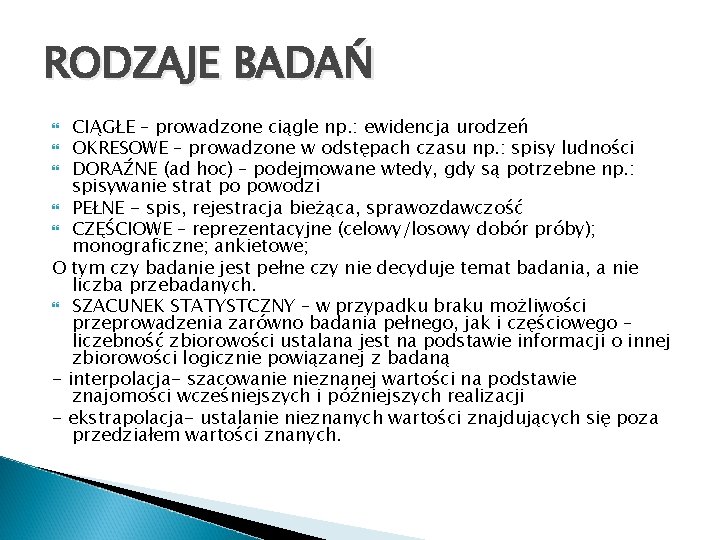 RODZAJE BADAŃ CIĄGŁE – prowadzone ciągle np. : ewidencja urodzeń OKRESOWE – prowadzone w