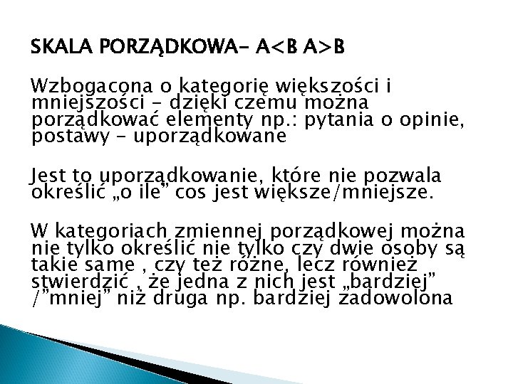 SKALA PORZĄDKOWA- A<B A>B Wzbogacona o kategorię większości i mniejszości - dzięki czemu można