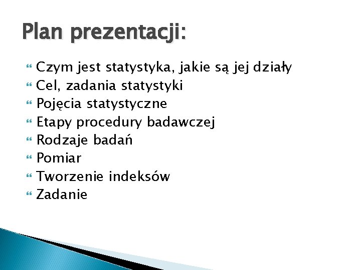 Plan prezentacji: Czym jest statystyka, jakie są jej działy Cel, zadania statystyki Pojęcia statystyczne