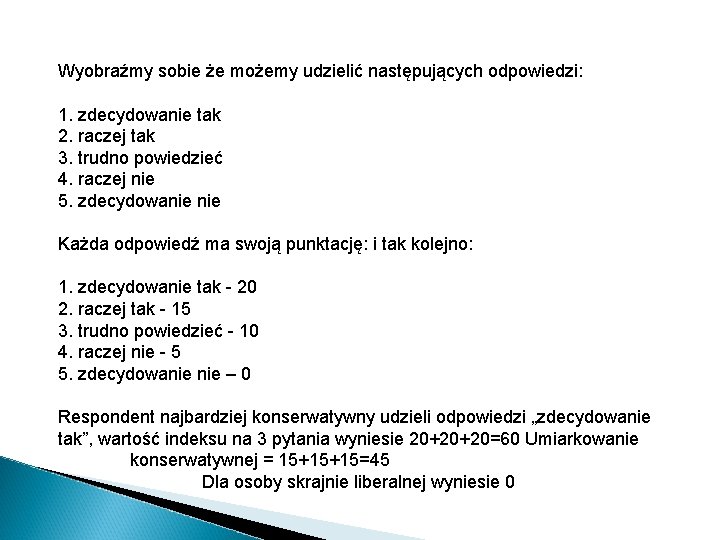 Wyobraźmy sobie że możemy udzielić następujących odpowiedzi: 1. zdecydowanie tak 2. raczej tak 3.