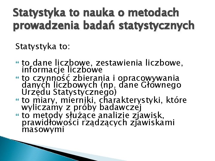 Statystyka to nauka o metodach prowadzenia badań statystycznych Statystyka to: to dane liczbowe, zestawienia