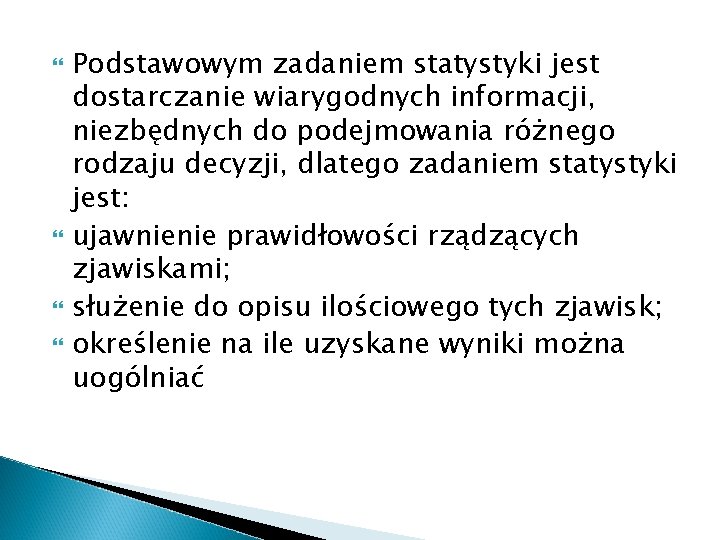  Podstawowym zadaniem statystyki jest dostarczanie wiarygodnych informacji, niezbędnych do podejmowania różnego rodzaju decyzji,