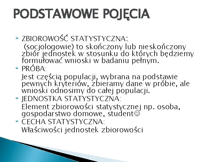 PODSTAWOWE POJĘCIA ZBIOROWOŚĆ STATYSTYCZNA: (socjologowie) to skończony lub nieskończony zbiór jednostek w stosunku do