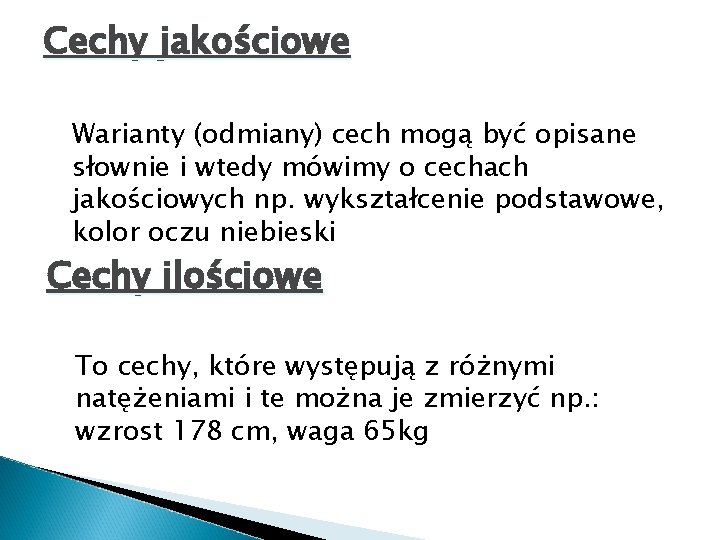 Cechy jakościowe Warianty (odmiany) cech mogą być opisane słownie i wtedy mówimy o cechach