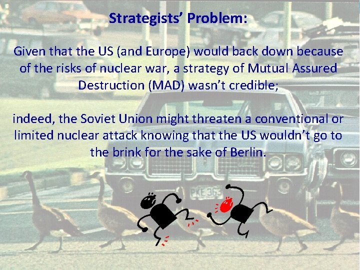 Strategists’ Problem: Given that the US (and Europe) would back down because of the