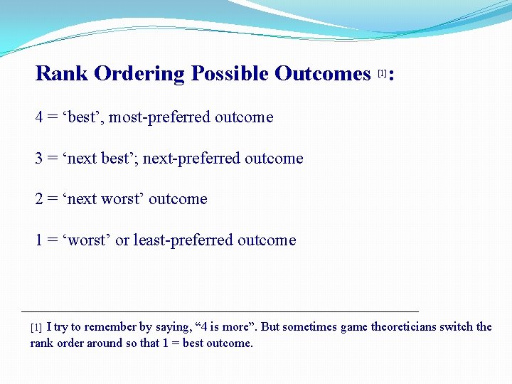 Rank Ordering Possible Outcomes : [1] 4 = ‘best’, most-preferred outcome 3 = ‘next