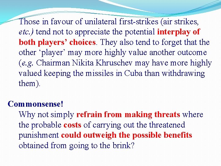 Those in favour of unilateral first-strikes (air strikes, etc. ) tend not to appreciate