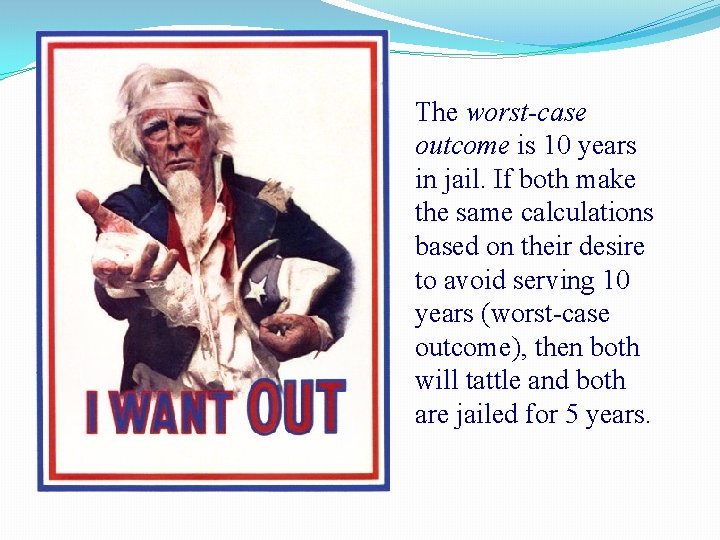 The worst-case outcome is 10 years in jail. If both make the same calculations