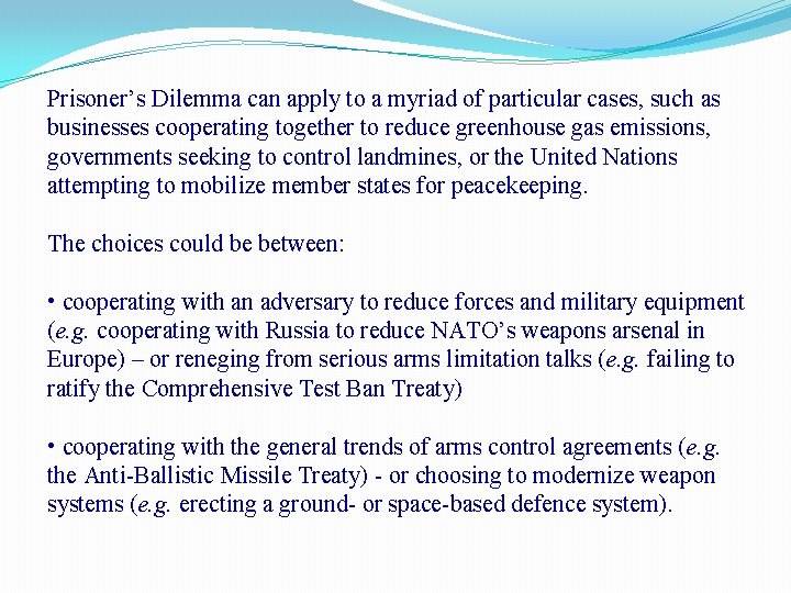 Prisoner’s Dilemma can apply to a myriad of particular cases, such as businesses cooperating