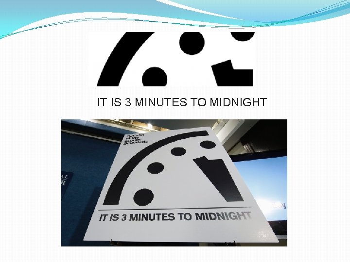 IT IS 3 MINUTES TO MIDNIGHT 