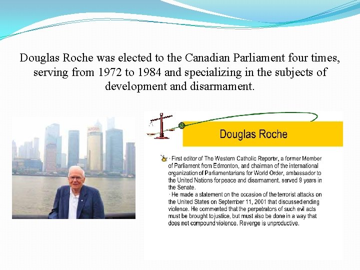 Douglas Roche was elected to the Canadian Parliament four times, serving from 1972 to