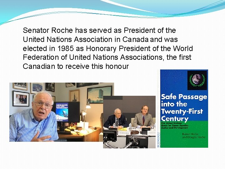 Senator Roche has served as President of the United Nations Association in Canada and