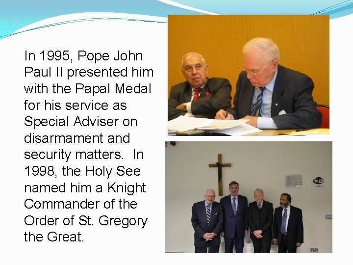 In 1995, Pope John Paul II presented him with the Papal Medal for his