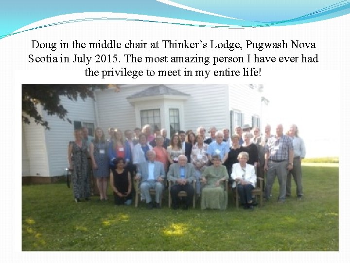 Doug in the middle chair at Thinker’s Lodge, Pugwash Nova Scotia in July 2015.