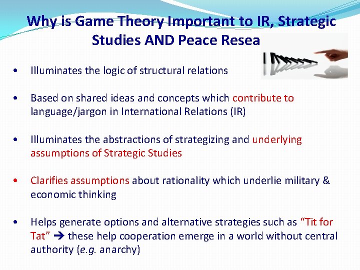 Why is Game Theory Important to IR, Strategic Studies AND Peace Research? • Illuminates