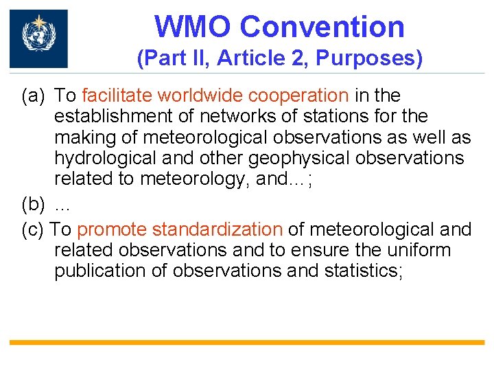 WMO Convention (Part II, Article 2, Purposes) (a) To facilitate worldwide cooperation in the WMO Convention (Part II, Article 2, Purposes) (a) To facilitate worldwide cooperation in the