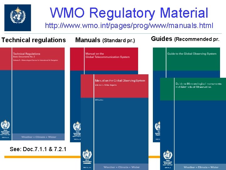 WMO Regulatory Material http: //www. wmo. int/pages/prog/www/manuals. html Technical regulations See: Doc. 7. 1. WMO Regulatory Material http: //www. wmo. int/pages/prog/www/manuals. html Technical regulations See: Doc. 7. 1.