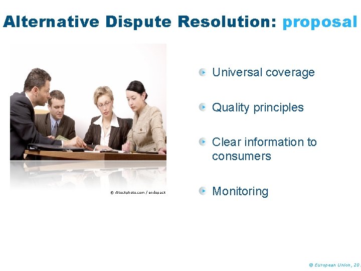 Alternative Dispute Resolution: proposal Universal coverage Quality principles Clear information to consumers © i.