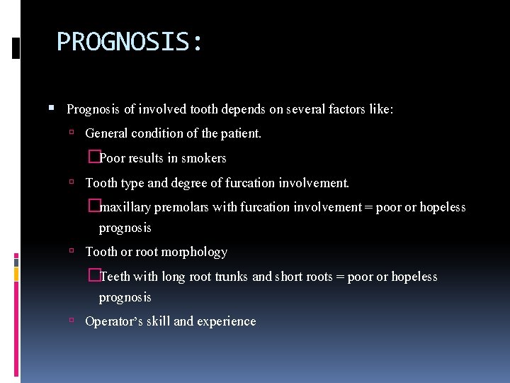 PROGNOSIS: Prognosis of involved tooth depends on several factors like: General condition of the