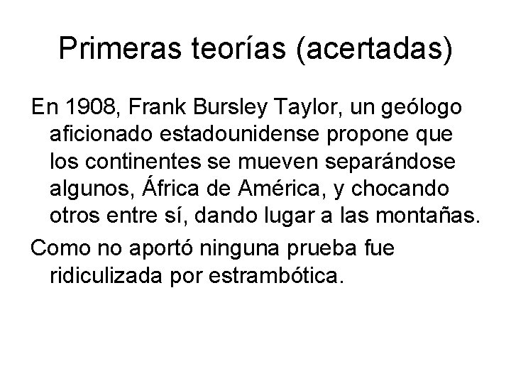 Primeras teorías (acertadas) En 1908, Frank Bursley Taylor, un geólogo aficionado estadounidense propone que