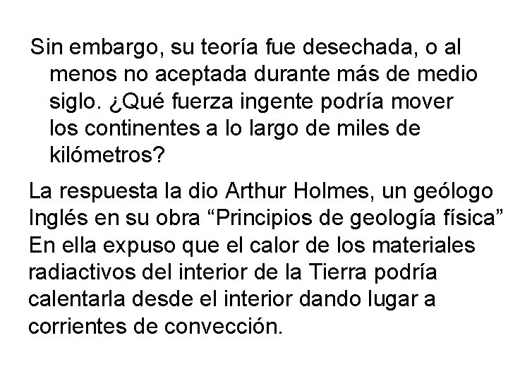 Sin embargo, su teoría fue desechada, o al menos no aceptada durante más de