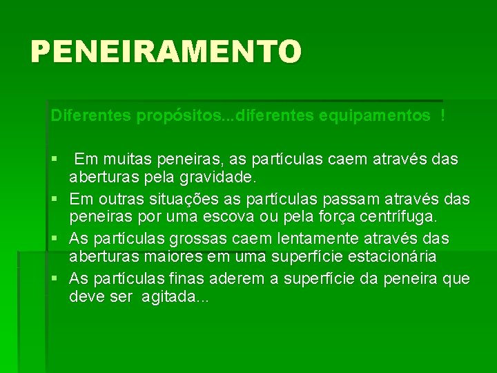 PENEIRAMENTO Diferentes propósitos. . . diferentes equipamentos ! § Em muitas peneiras, as partículas