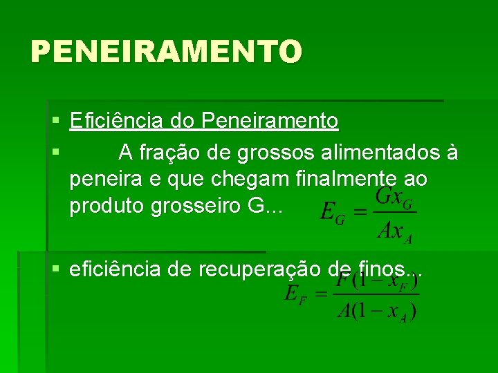 PENEIRAMENTO § Eficiência do Peneiramento § A fração de grossos alimentados à peneira e