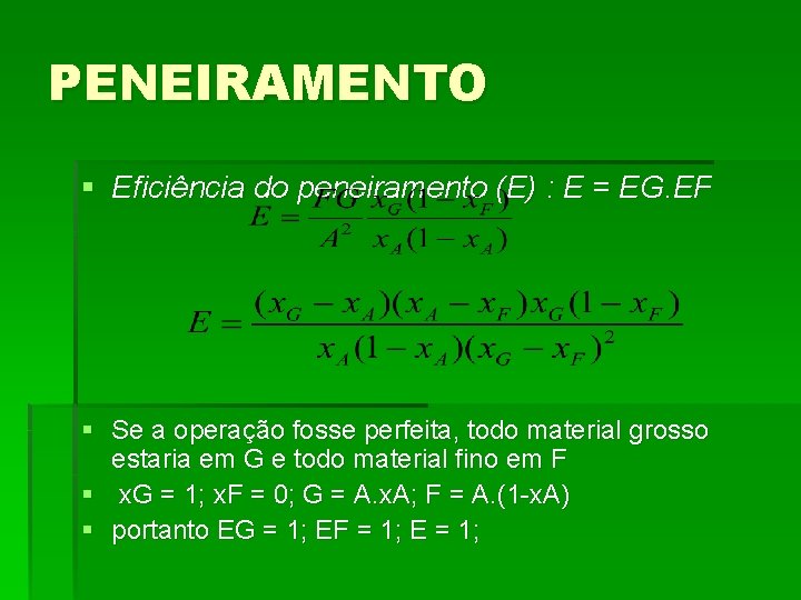 PENEIRAMENTO § Eficiência do peneiramento (E) : E = EG. EF § Se a