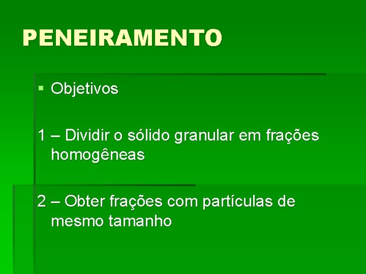 PENEIRAMENTO § Objetivos 1 – Dividir o sólido granular em frações homogêneas 2 –