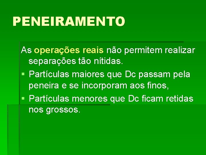 PENEIRAMENTO As operações reais não permitem realizar separações tão nítidas. § Partículas maiores que