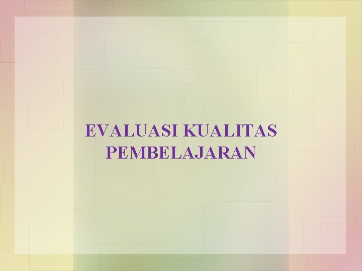 EVALUASI KUALITAS PEMBELAJARAN 