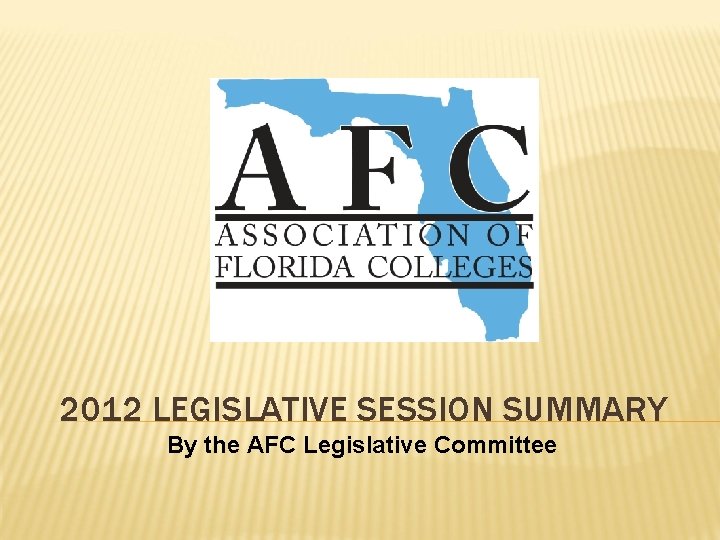 2012 LEGISLATIVE SESSION SUMMARY By the AFC Legislative Committee 