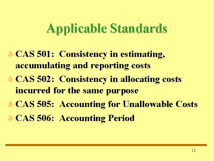 Applicable Standards S CAS 501: Consistency in estimating, accumulating and reporting costs S CAS Applicable Standards S CAS 501: Consistency in estimating, accumulating and reporting costs S CAS