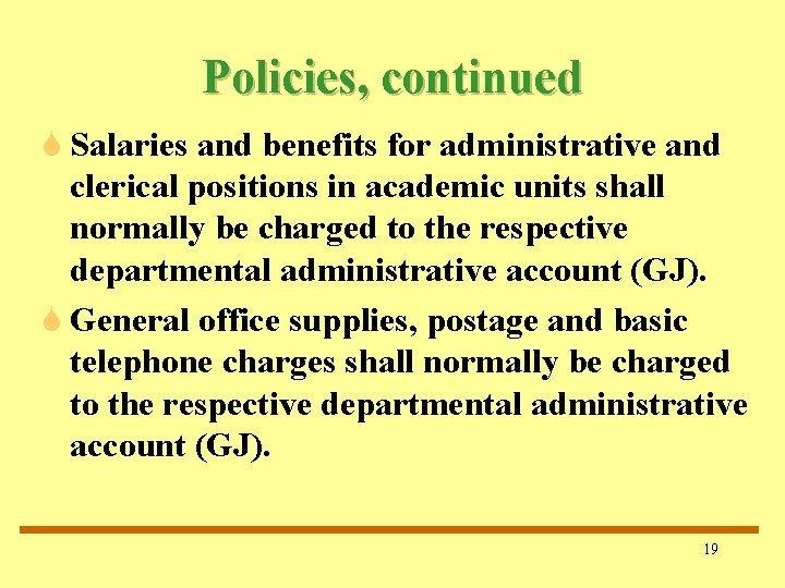 Policies, continued S Salaries and benefits for administrative and clerical positions in academic units Policies, continued S Salaries and benefits for administrative and clerical positions in academic units