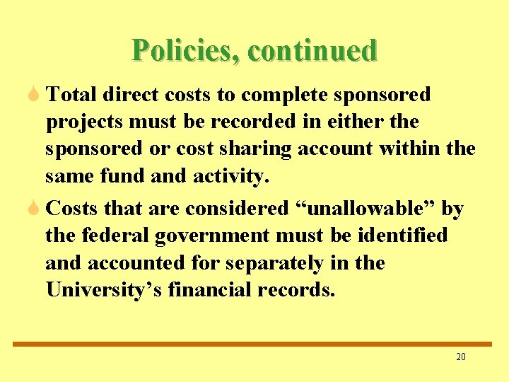 Policies, continued S Total direct costs to complete sponsored projects must be recorded in Policies, continued S Total direct costs to complete sponsored projects must be recorded in