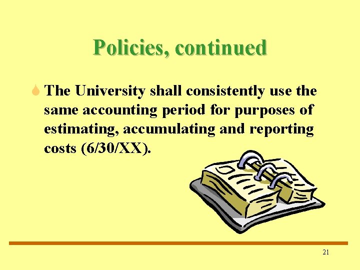 Policies, continued S The University shall consistently use the same accounting period for purposes Policies, continued S The University shall consistently use the same accounting period for purposes